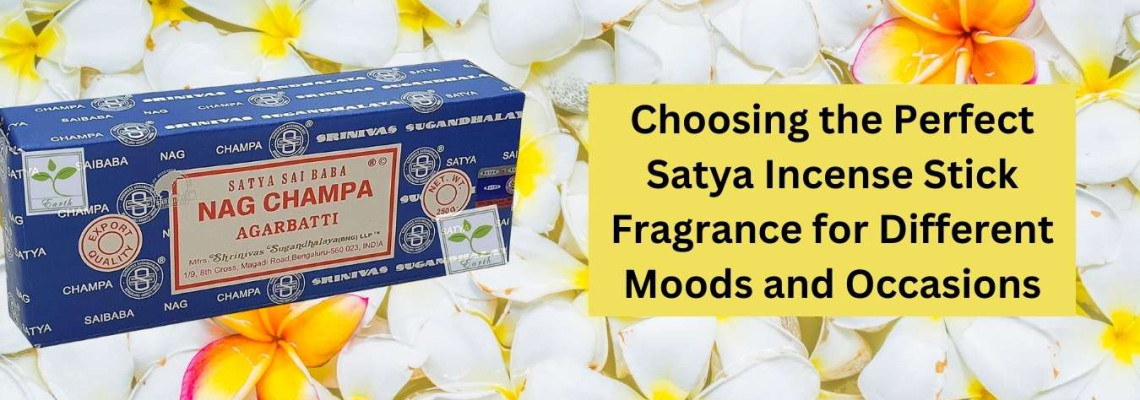 Choosing the Perfect Satya Incense Stick Fragrance for Different Moods and Occasions